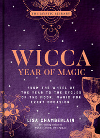Wicca Year of Magic (From the Wheel of the Year to the Cycles of the Moon, Magic for Every Occasion) by Lisa Chamberlain, 9781454941095