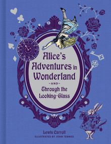 Alice's Adventures in Wonderland and Through the Looking-Glass (Deluxe Edition) by Lewis Carroll, John Tenniel, 9781454944034