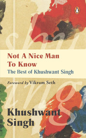 Not A Nice Man To Know (The Best Of Khushwant Singh) by Khushwant Singh, 9780143417392