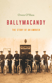 Ballymacandy (The Story of a Kerry Ambush) by Owen O'Shea, 9781785373879