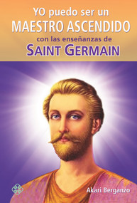 Yo puedo ser un maestro ascendido con las enseñanzas de Saint Germain (Spanish Edition) by Akari Berganzo, 9786079346119