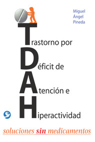 Trastorno por Déficit de Atención e Hiperactividad (Soluciones sin medicamentos) (Spanish Edition) by Miguel Ángel Pineda, 9786079346959