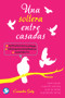Una soltera entre casadas (Qué hacer cuando sientes que te estás quedando atrás) (Spanish Edition) by Casandra Gally, 9786079346980