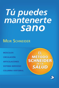 Tú puedes mantenerte sano (El método Schneider de la salud) (Spanish Edition) by Meir Schneider, 9786079472115