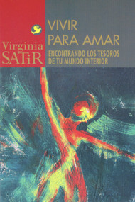 Vivir para amar (Un encuentro con los tesoros de tu mundo interior) (Spanish Edition) by Virginia Satir, 9789688604441