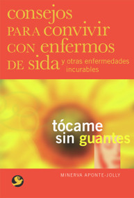 Tócame sin guantes (Consejos para convivir con enfermos de sida y otras enfermedades incurables) (Spanish Edition) by Minerva Aponte-Jolly, 9789688607497