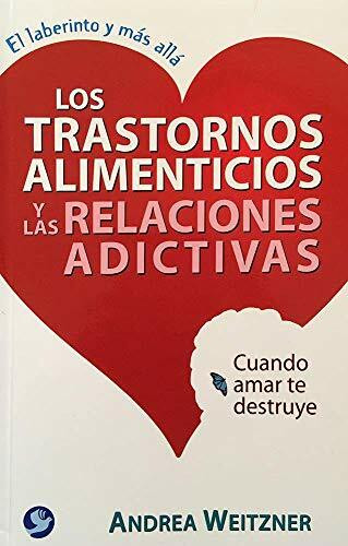 Los trastornos alimenticios y las relaciones adictivas (Cuando amar te destruye) by Andrea Weitzner, 9789688609323