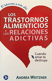 Los trastornos alimenticios y las relaciones adictivas (Cuando amar te destruye) (Spanish Edition) by Andrea Weitzner, 9789688609323