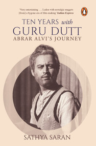 Ten Years with Guru Dutt (Abrar Alvi's Journey) by Saran Sathya, 9780143416920