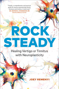 Rock Steady (Healing Vertigo or Tinnitus with Neuroplasticity) by Joey Remenyi, 9781774580622