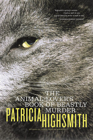 The Animal-Lover's Book of Beastly Murder by Patricia Highsmith, 9780393323665