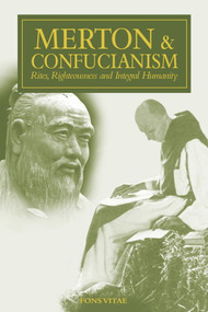 Merton & Confucianism (Rites, Righteousness and Integral Humanity) by Patrick F. O'Connell, Patrick F O'Connell, 9781941610848