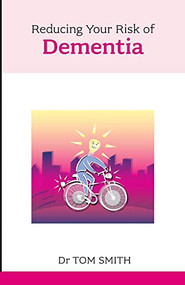Reducing Your Risk of Dementia by Tom Smith, 9781847091468