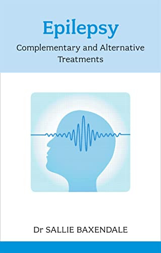 Epilepsy (Complementary And Alternative Treatments) by Sallie Baxendale, 9781847091543