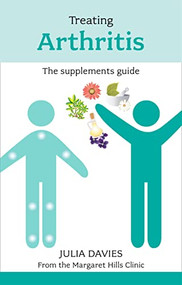 Treating Arthritis (The Supplements Guide) by Julia Davies, 9781847091932