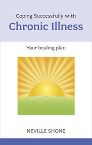 Coping Successfully with Chronic Illness by Neville Shone, 9781847092281