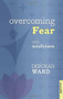 Overcoming Fear with Mindfulness by Deborah Ward, 9781847092861