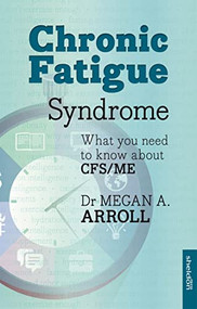 Chronic Fatigue Syndrome (What You Need To Know About Cfs/Me) by Megan A. Arroll, 9781847093004
