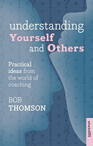 Understanding Yourself and Others (Practical Ideas From The World Of Coaching) by Bob Thomson, 9781847093110