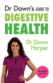 Dr Dawn's Guide to Digestive Health by Dawn Harper, 9781847093622