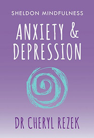 Anxiety and Depression (Sheldon Mindfulness) by Cheryl Rezek, 9781847094179