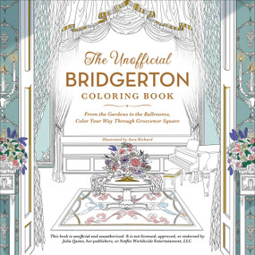 The Unofficial Bridgerton Coloring Book (From the Gardens to the Ballrooms, Color Your Way Through Grosvenor Square) by Sara Richard, 9781507216798