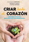 Criar desde el corazón: Soluciones honestas de la infancia a la adolescencia by Nitdia Aznarez, Beatriz M. Muñoz, 9788418007170