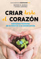 Criar desde el corazón: Soluciones honestas de la infancia a la adolescencia / Rearing from the Heart: Honest Solutions from Childhood .. (Spanish Edition) by Nitdia Aznarez, Beatriz M. Muñoz, 9788418007170
