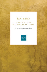 Maitripa (India's Yogi of Nondual Bliss) by Klaus-Dieter Mathes, 9781611806700
