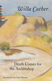 Death Comes for the Archbishop - 9780679728894 by Willa Cather, Claire Messud, 9780679728894