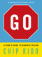 Go: A Kidd's Guide to Graphic Design by Chip Kidd, 9781523515653