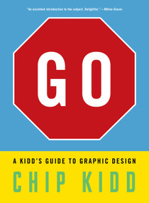 Go: A Kidd's Guide to Graphic Design by Chip Kidd, 9781523515653