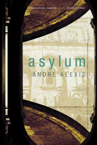 Asylum - 9780771006708 by Andre Alexis, 9780771006708