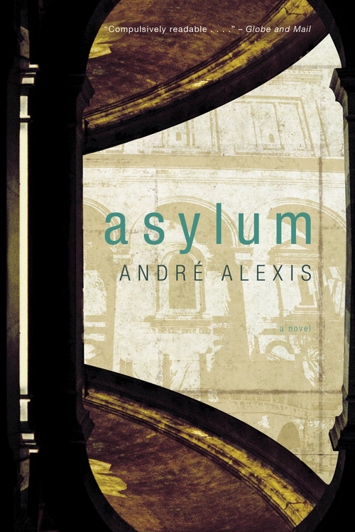 Asylum - 9780771006708 by Andre Alexis, 9780771006708