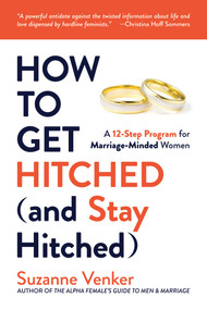 How to Get Hitched (and Stay Hitched) (A 12-Step Program for Marriage-Minded Women) by Suzanne  Venker, 9781637580523