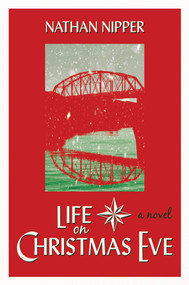 Life on Christmas Eve (A Novel) by Nathan Nipper, 9781642939200