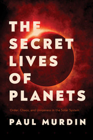 The Secret Lives of Planets (Order, Chaos, and Uniqueness in the Solar System) - 9781643138480 by Paul Murdin, 9781643138480