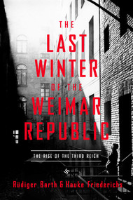 The Last Winter of the Weimar Republic (The Rise of the Third Reich) - 9781643138497 by Rüdiger Barth, Hauke Friederichs, Caroline Waight, 9781643138497