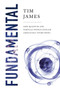 Fundamental (How Quantum and Particle Physics Explain Absolutely Everything) - 9781643138534 by Tim James, 9781643138534