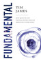 Fundamental (How Quantum and Particle Physics Explain Absolutely Everything) - 9781643138534 by Tim James, 9781643138534