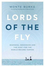 Lords of the Fly (Madness, Obsession, and the Hunt for the World Record Tarpon) - 9781643138558 by Monte Burke, 9781643138558