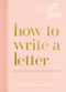 How to Write a Letter (Find the Words for Every Occasion) by Chelsea Shukov, Jamie Grobecker, 9781984825902