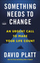 Something Needs to Change (An Urgent Call to Make Your Life Count) by David Platt, 9780735291430