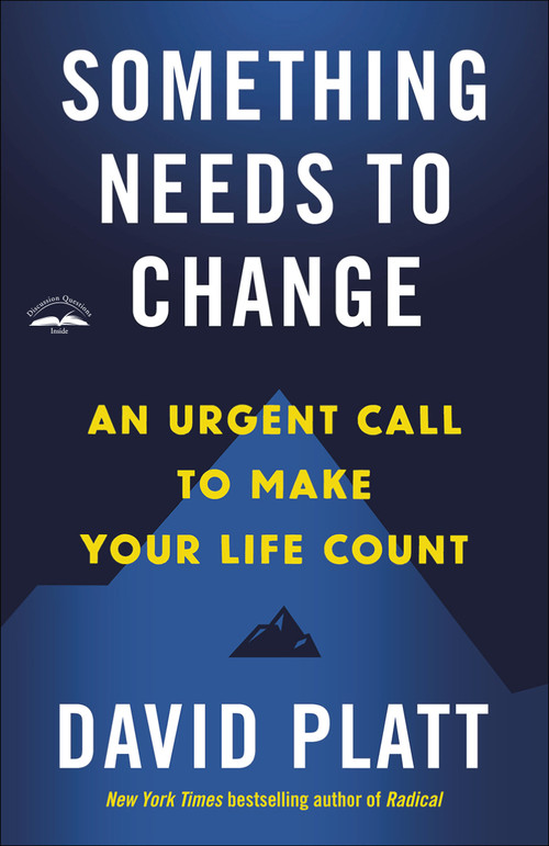 Something Needs to Change (An Urgent Call to Make Your Life Count) by David Platt, 9780735291430
