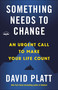 Something Needs to Change (An Urgent Call to Make Your Life Count) by David Platt, 9780735291430