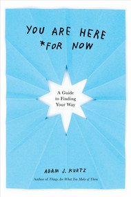 You Are Here (For Now) (A Guide to Finding Your Way) by Adam J. Kurtz, 9780593192184