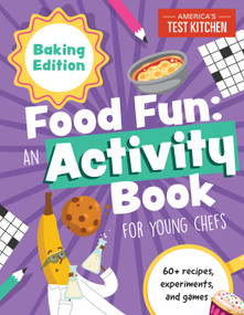 Food Fun An Activity Book for Young Chefs (Baking Edition: 60+ recipes, experiments, and games) by America's Test Kitchen Kids, 9781948703741