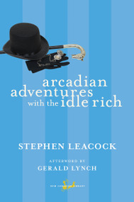 Arcadian Adventures with the Idle Rich by Stephen Leacock, Gerald Lynch, 9780771094095