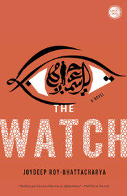The Watch (A Novel) by Joydeep Roy-Bhattacharya, 9780307955913