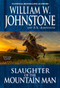 Slaughter of the Mountain Man by William W. Johnstone, J.A. Johnstone, 9780786040599